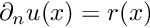 $ \partial_n u(x) = r(x) $